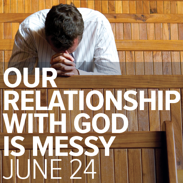 Fr. Mark l Life is ... l Week 3 l Our Relationship with God is Messy