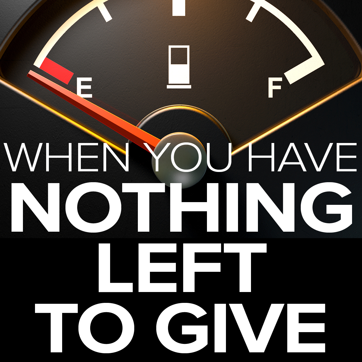 What Do You Do When You Have Nothing Left To Give?