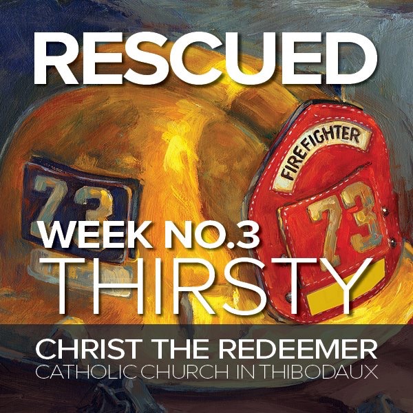 Fr. Brice l Rescued, Week 3 l THIRSTY l Saturday, March 3, 2018