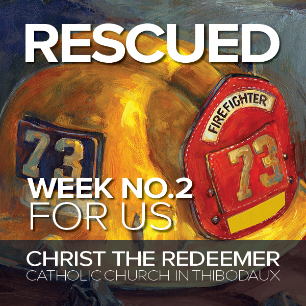 Fr. Mark l Rescued, Week 2 l FOR US l Sunday, February 25, 2018