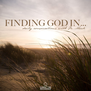 FM Daily Podcasts | Finding God In... | Tuesday, May 21, 2019