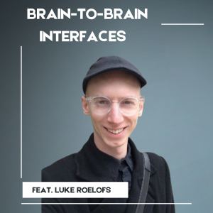 Brain-to-Brain Interfaces: A Conversation with Luke Roelofs