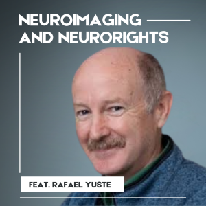 Neuroimaging and Neurorights: A Conversation with Rafael Yuste