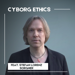 Cyborg Ethics: A Conversation with Stefan Lorenz Sorgner