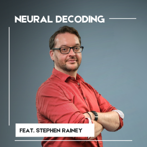 Neural Decoding: A Conversation with Stephen Rainey