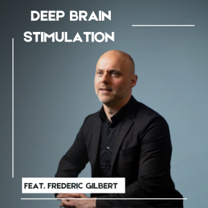 Deep Brain Stimulation: A Conversation with Frederic Gilbert