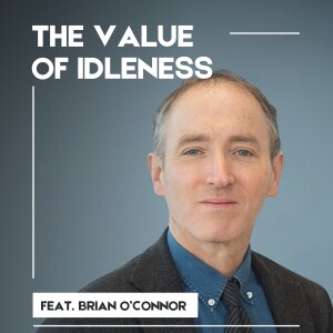The Value of Idleness: A Conversation with Brian O’Connor