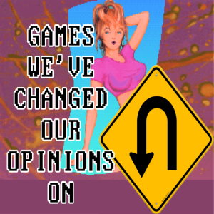 Games We’ve Changed Our Opinions On
