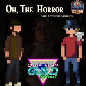 Oh, The Horror! (with Adventure Game Geek)