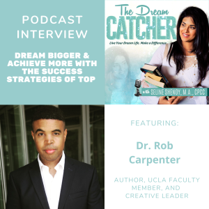 [Interview] Dream Bigger & Achieve More with the Success Strategies of Top Celebrities (feat. Dr. Rob Carpenter)