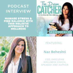 [Interview] Manage Stress & Find Balance with this Holistic Approach to Wellness (feat. Naz Beheshti)