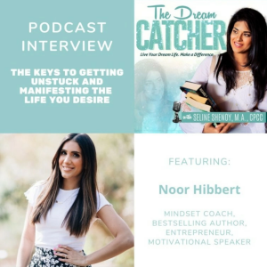 [Interview] The Keys to Getting Unstuck and Manifesting the Life You Desire (feat. Noor Hibbert)