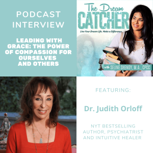 [Interview] Leading with Grace: The Power of Compassion for Ourselves and Others (feat. Dr. Judith Orloff)