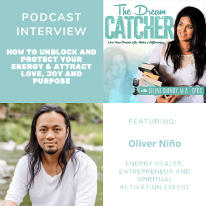 [Interview] How to Unblock and Protect Your Energy & Attract Love, Joy and Purpose (feat. Oliver Niño)
