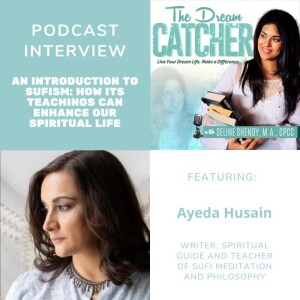 [Interview] An Introduction to Sufism: How Its Teachings Can Enhance Our Spiritual Life (feat. Ayeda Husain)