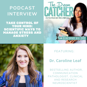 [Interview] Take Control of Your Mind: Scientific Ways to Manage Stress and Anxiety (Dr. Caroline Leaf)