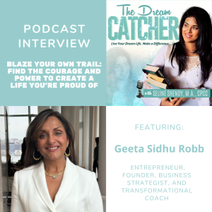 [Interview] Blaze Your Own Trail: Find the Courage to Create a Life You’re Proud Of (feat. Geeta Sidhu Robb)