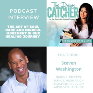 [Interview] The Art of Soul Care and Mindful Movement in Our Healing Journey (feat. Steven Washington)