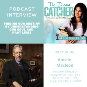 [Interview] Finding our Destiny by Understanding our Soul and Past Lives (feat. Ainslie Macleod)