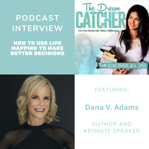 [Interview] How to Use Life Mapping to Make Better Decisions (feat. Dana V. Adams)