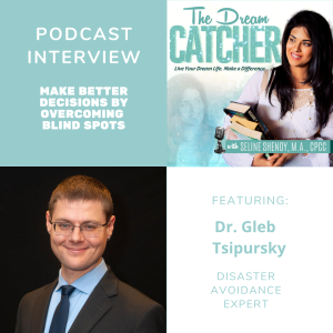 [Interview] Make Better Decisions by Overcoming Blind Spots (feat. Dr. Gleb Tsipursky)