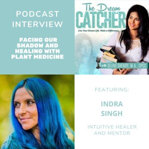 [Interview] Facing our Shadow and Healing with Plant Medicine (feat. Indra Singh)