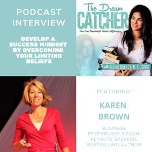 [Interview] Develop a Success Mindset by Overcoming Your Limiting Beliefs (feat. Karen Brown)