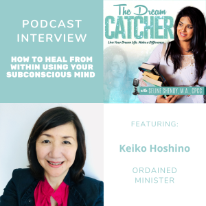 [Interview] How to Heal From Within Using Your Subconscious Mind (feat. Keiko Hoshino)