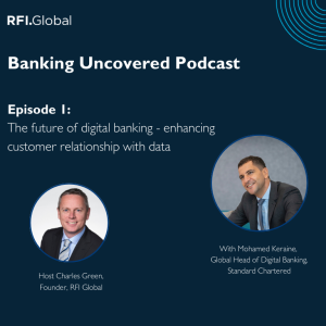 Banking Uncovered Episode 1: The future of digital banking - enhancing customer relationships with data
