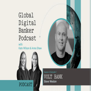 Global Digital Banker Podcast | S4 Ep 1  with Volt Bank’s CEO and Founder, Steve Weston