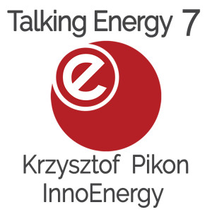 Talking Energy: - Krzysztof Pikon - InnoEnergy