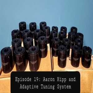 Episode 19: Aaron Hipp and Adaptive Tuning System barrel tuners