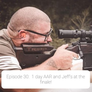 Episode 30:  1 day AAR and Jeff’s At The Finale!!