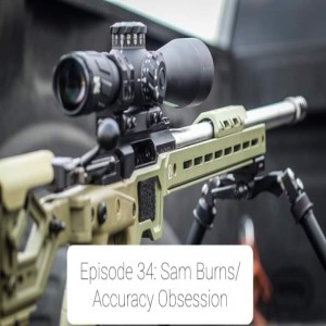 Episode 34:  Sam Burns/Accuracy Obsession LLC