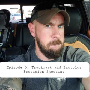 Episode 6: Truckcast and Pactolus Precision Shooting Range