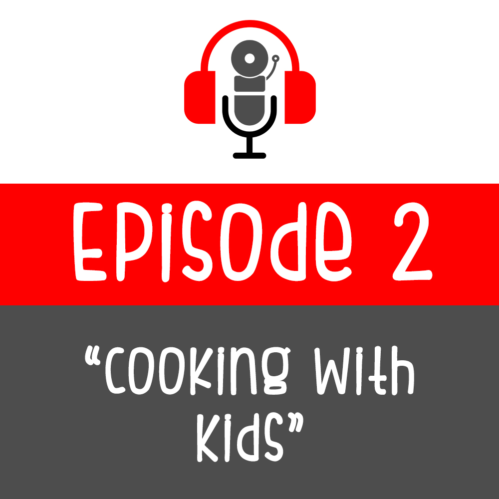 Episode 002 - Cooking With Kids
