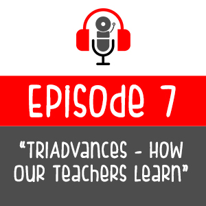 Episode 007 - TRIADvances: How Our Teachers Learn