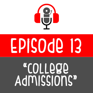 Episode 013 - College Admissions