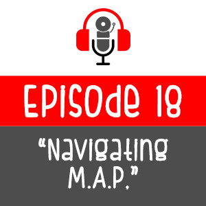 Episode 018 - Navigating M.A.P.