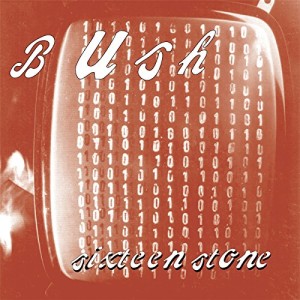 110. Bush - Sixteen Stone