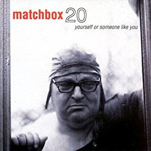 26. Matchbox 20 - Yourself Or Someone Like You