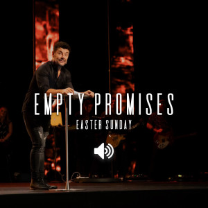 Empty Promises - Easter Sunday 2019