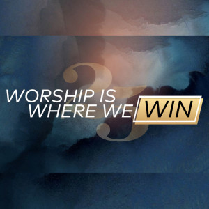 Worship Is Where We Win