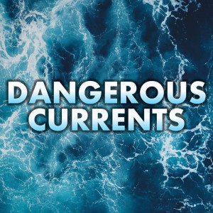 Dangerous Currents