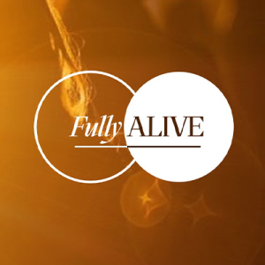 Easter Sunday - Fully Alive