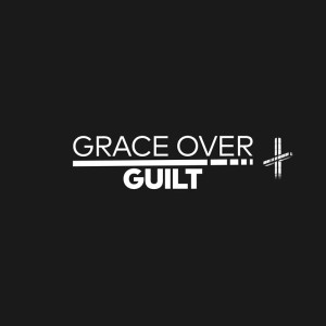 Grace Over Guilt
