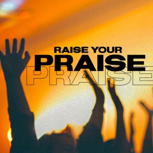 Raise Your Praise