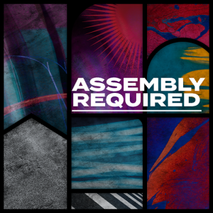 Assembly Required - Building Deeper Relationships • Pt. 4