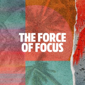 The Force of Focus • Ps Tony Rainbow
