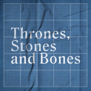 Bones, Stones & Thrones